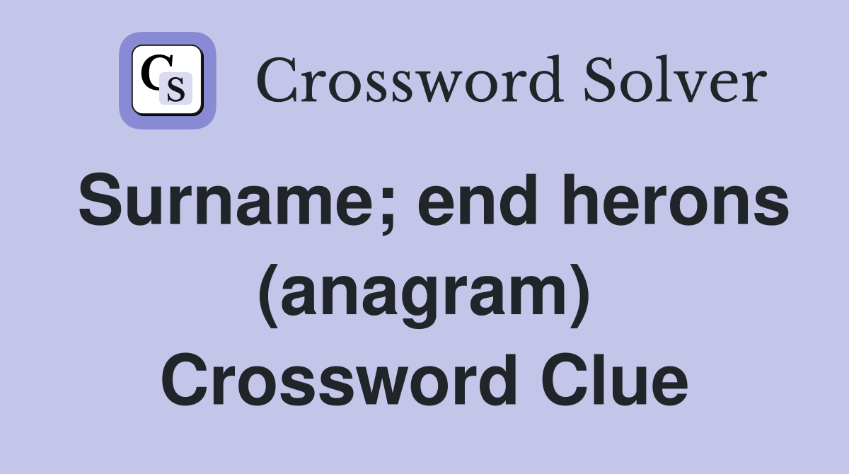 Surname; end herons (anagram) Crossword Clue