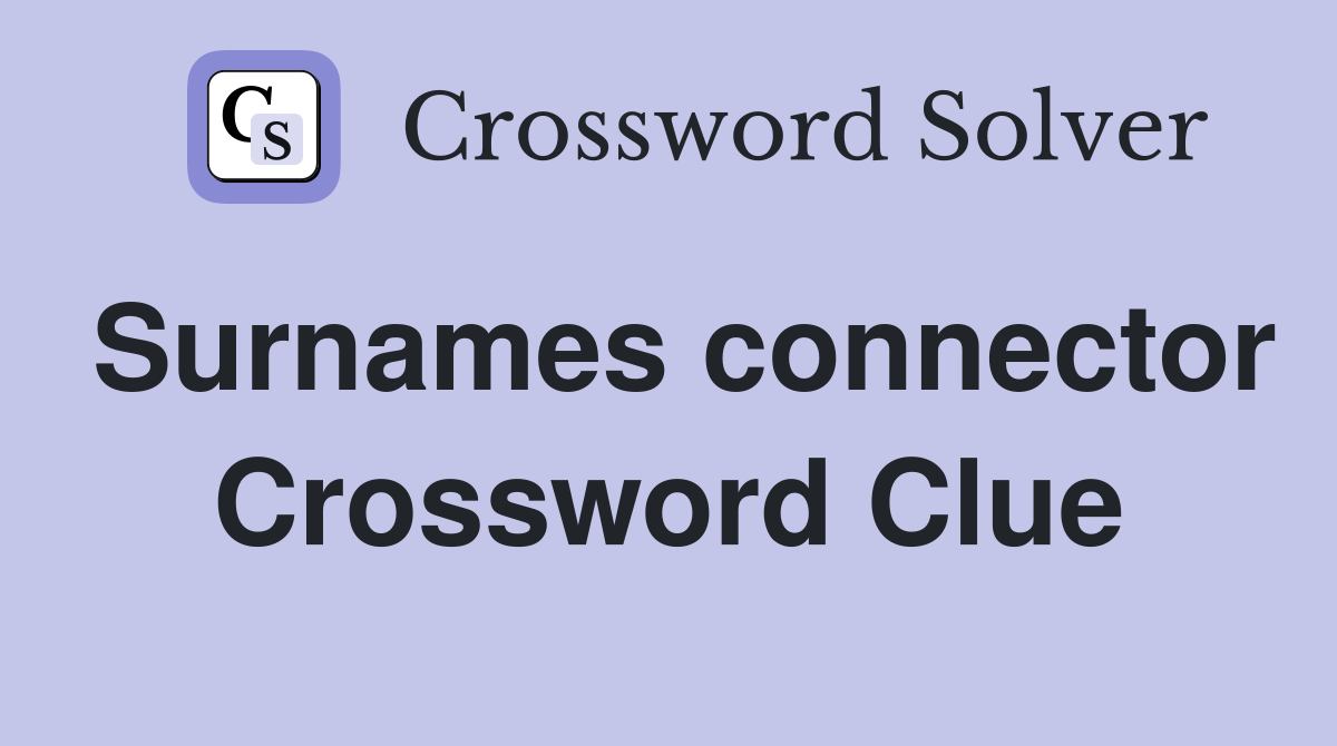 Surnames connector Crossword Clue