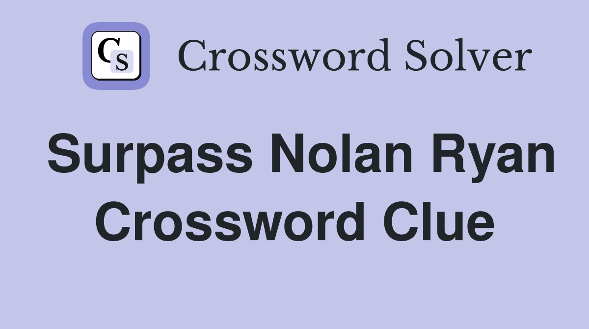 Surpass Nolan Ryan Crossword Clue