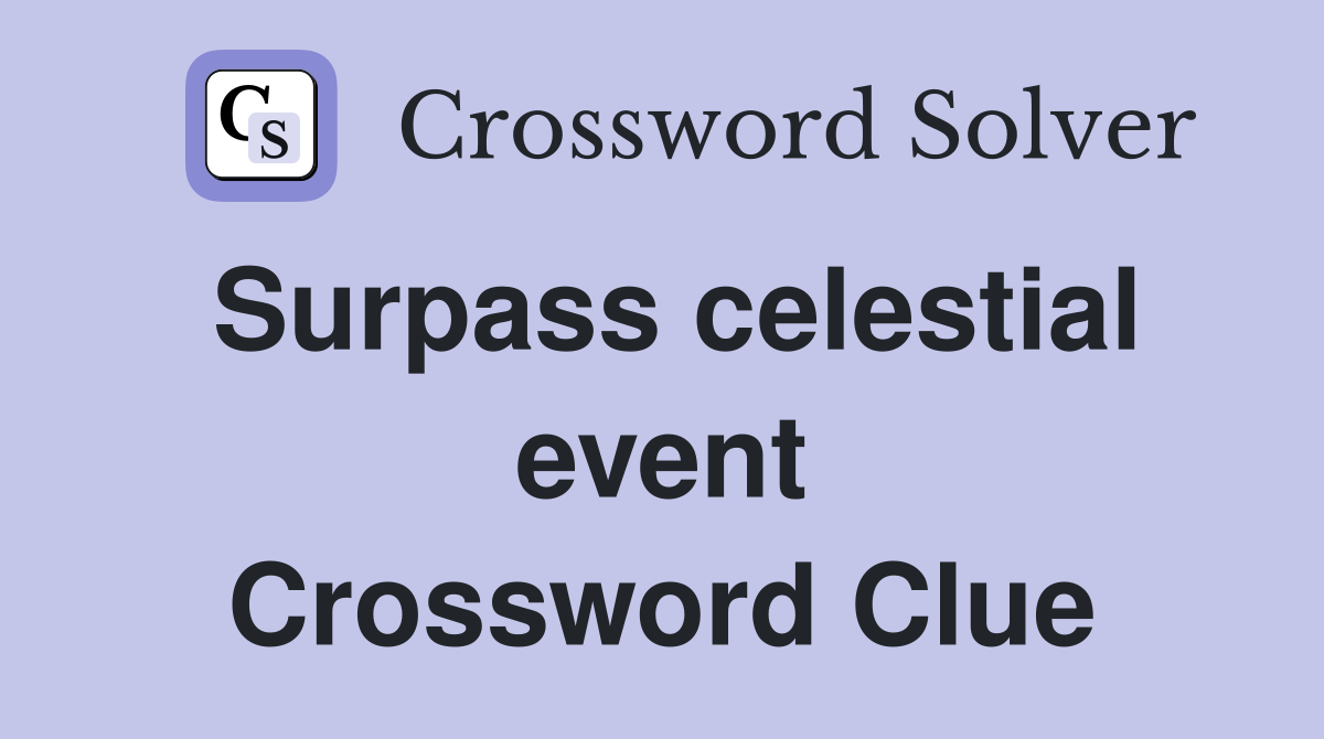 Surpass celestial event Crossword Clue