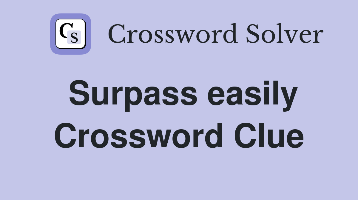 Surpass easily Crossword Clue