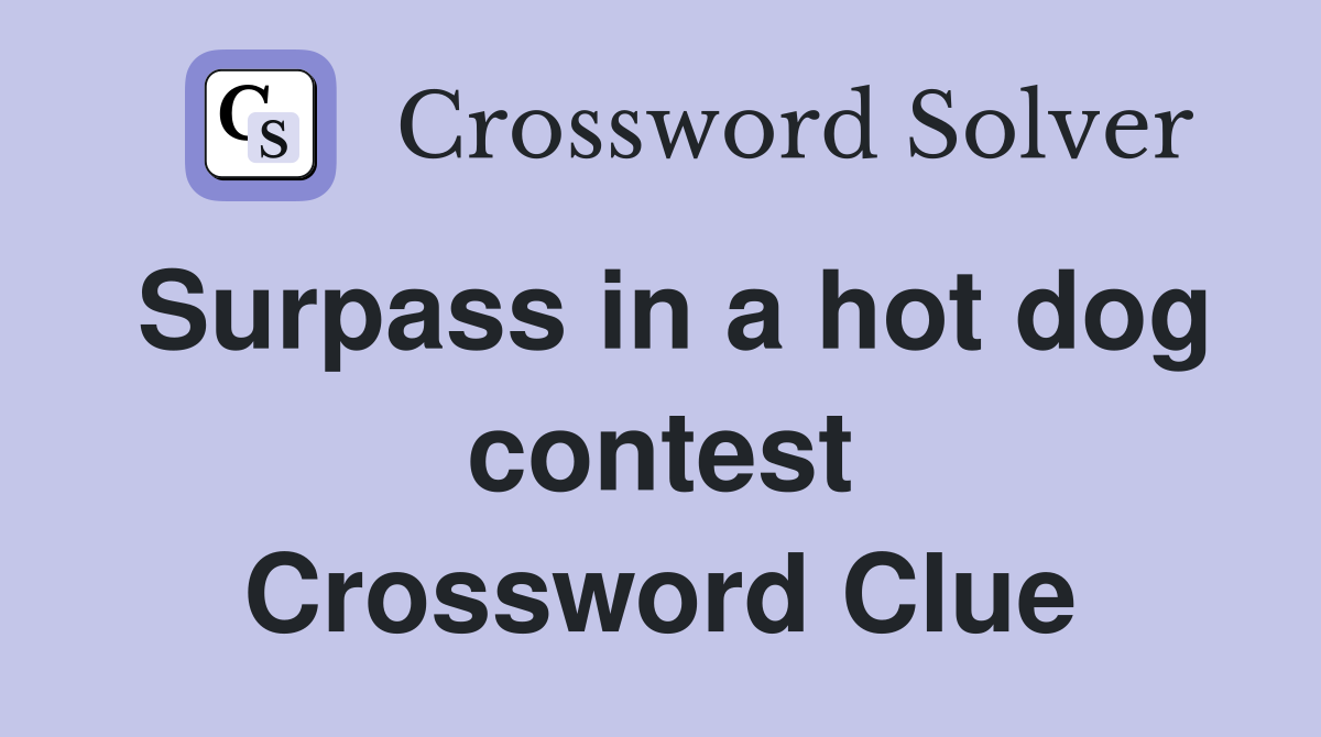 Surpass in a hot dog contest Crossword Clue