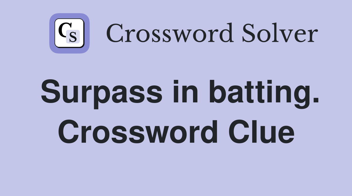 Surpass in batting. Crossword Clue