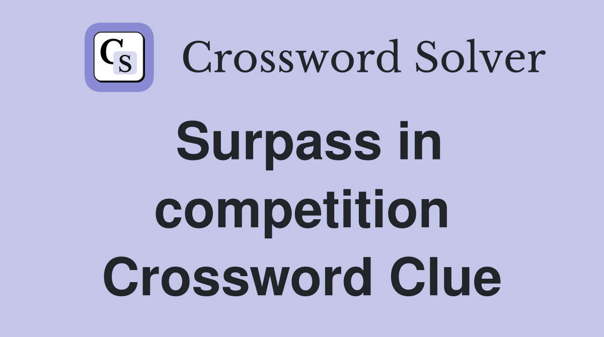 Surpass in competition Crossword Clue