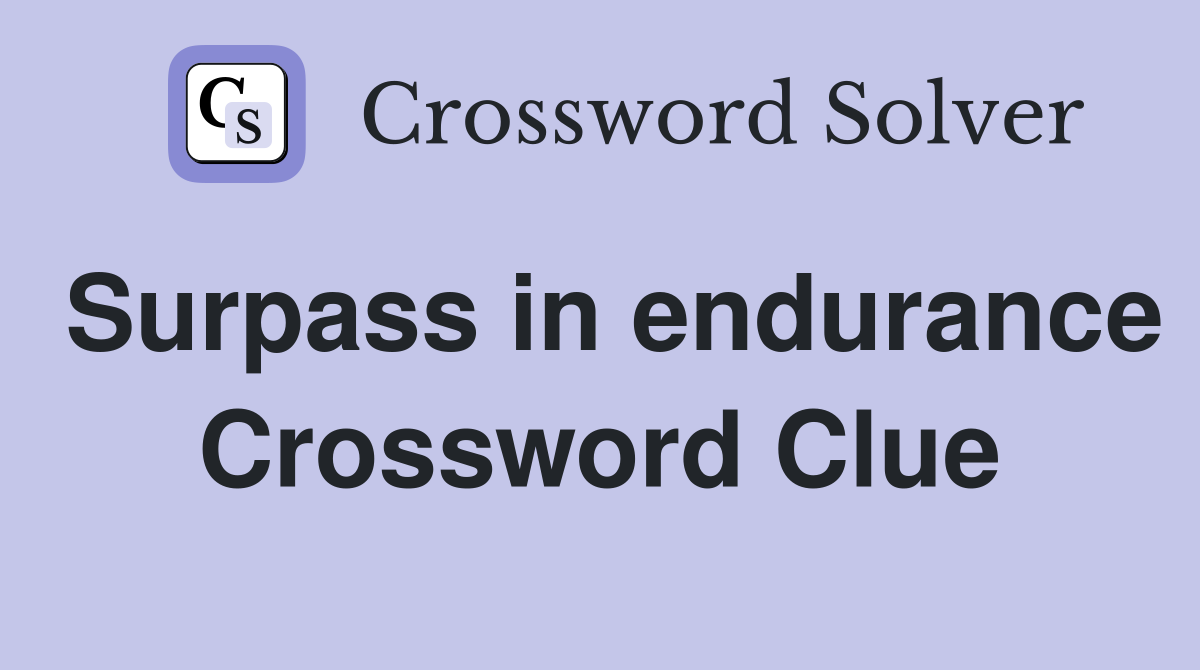 Surpass in endurance Crossword Clue