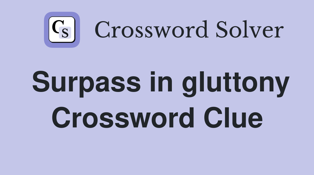 Surpass in gluttony Crossword Clue