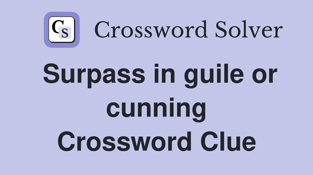 Surpass in guile or cunning Crossword Clue