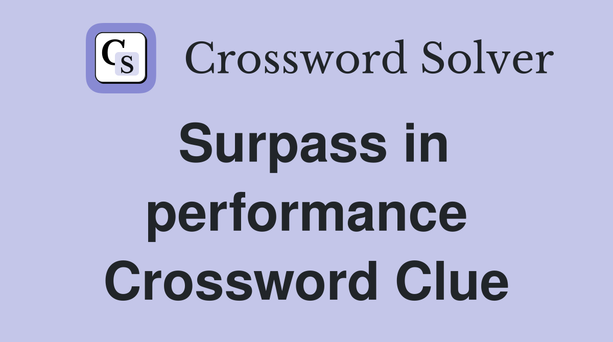 Surpass in performance Crossword Clue