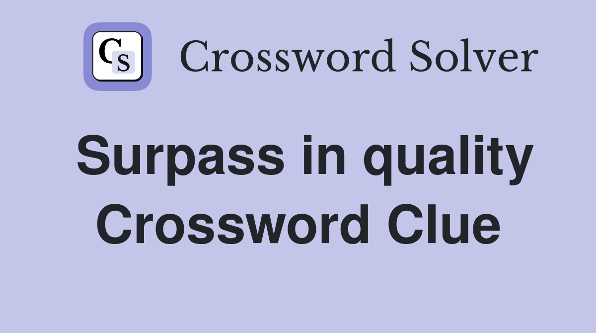 Surpass in quality Crossword Clue
