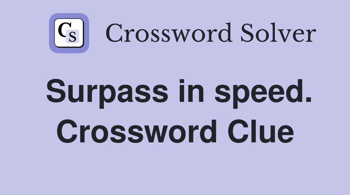Surpass in speed. Crossword Clue