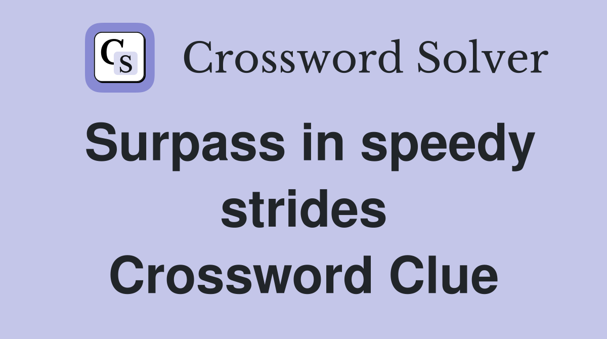 Surpass in speedy strides Crossword Clue