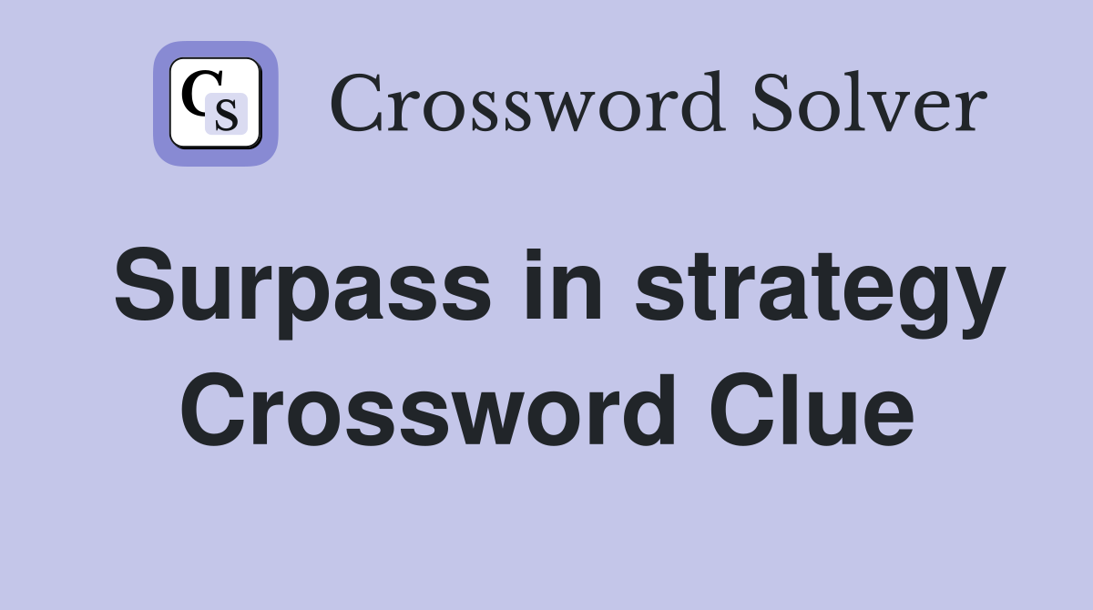 Surpass in strategy Crossword Clue