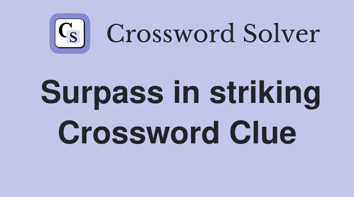 Surpass in striking Crossword Clue