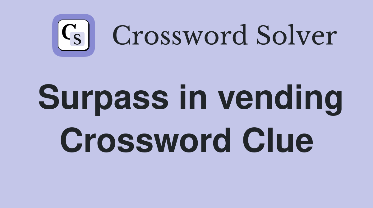 Surpass in vending Crossword Clue