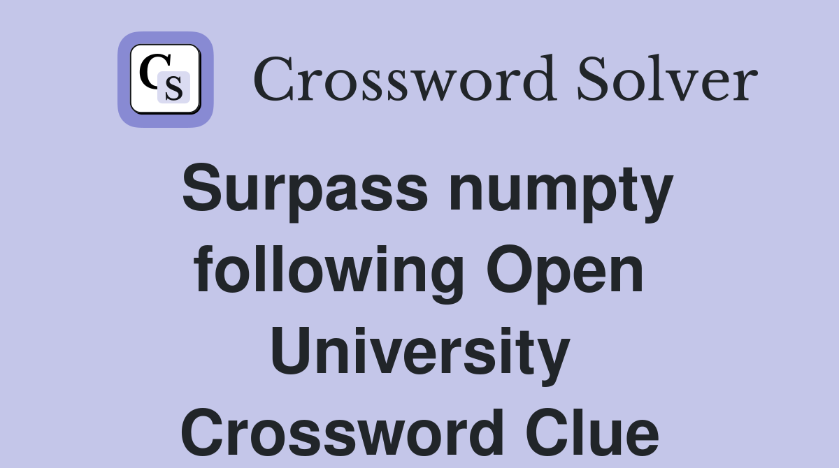 Surpass numpty following Open University Crossword Clue