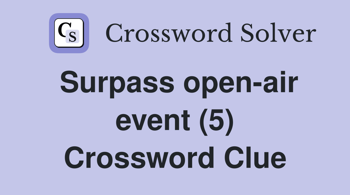 Surpass open-air event (5) Crossword Clue