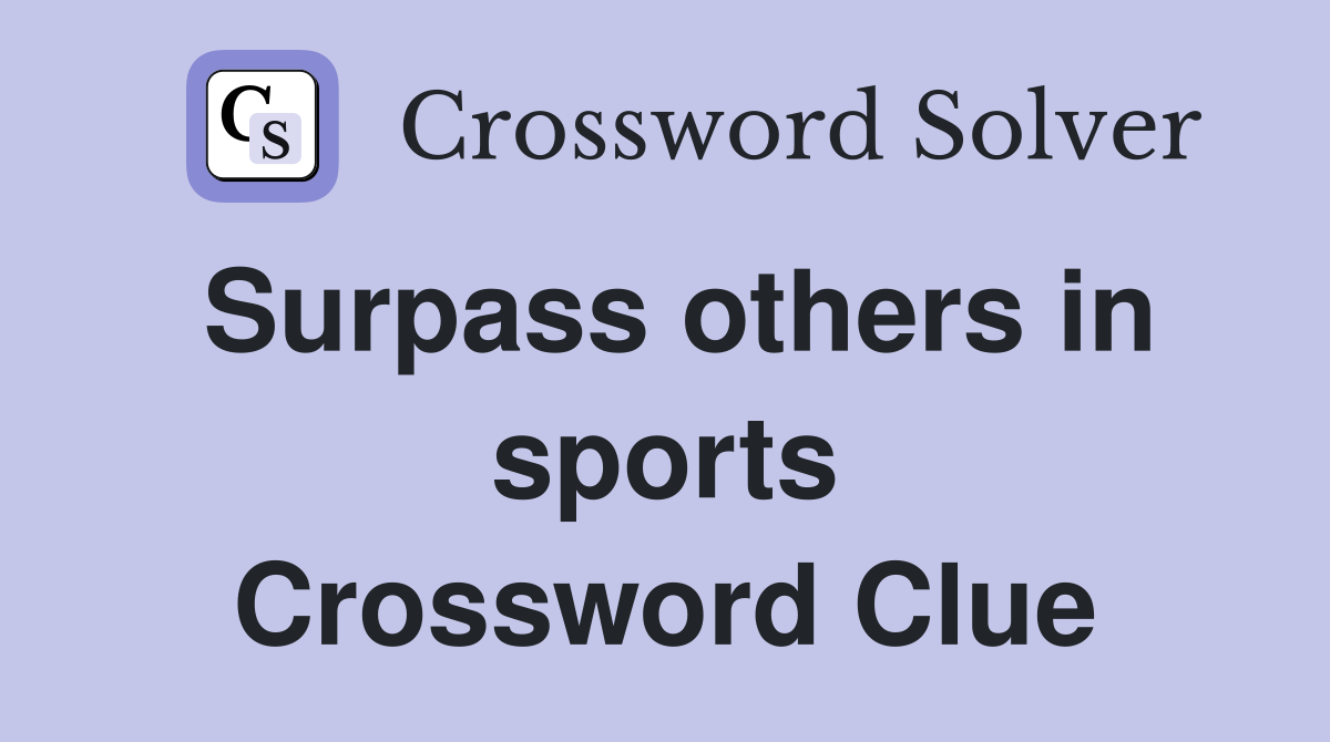 Surpass others in sports Crossword Clue