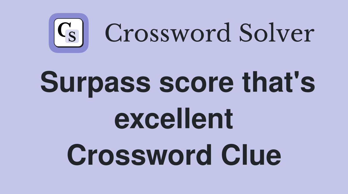Surpass score that's excellent Crossword Clue
