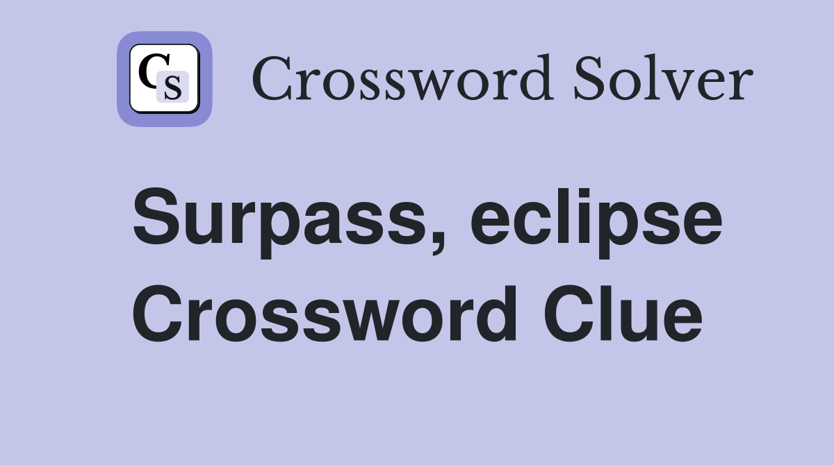 Surpass, eclipse Crossword Clue