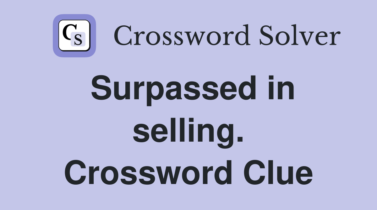 Surpassed in selling. Crossword Clue