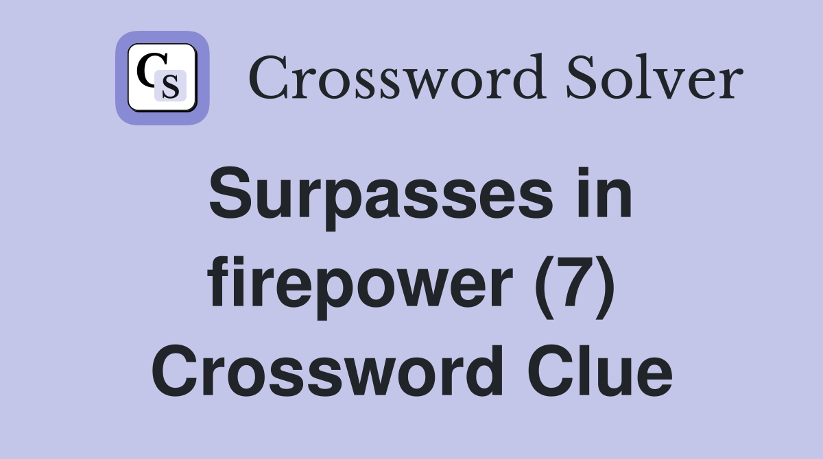 Surpasses in firepower (7) Crossword Clue