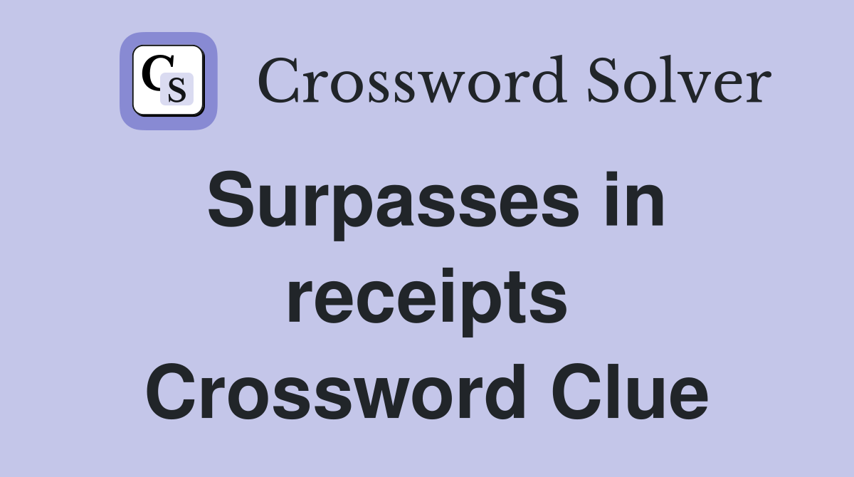 Surpasses in receipts Crossword Clue