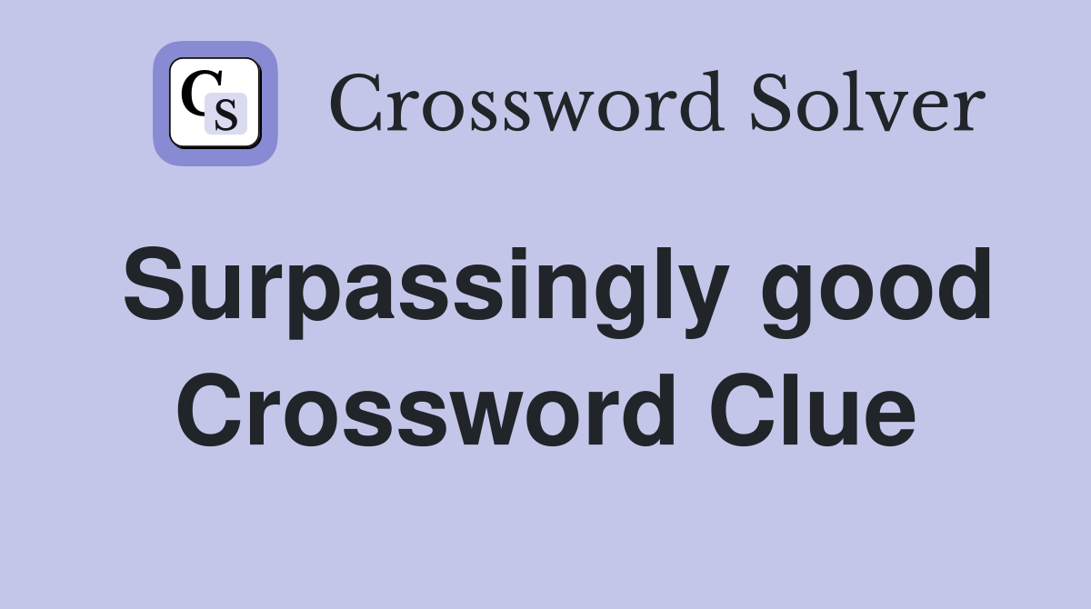Surpassingly good Crossword Clue