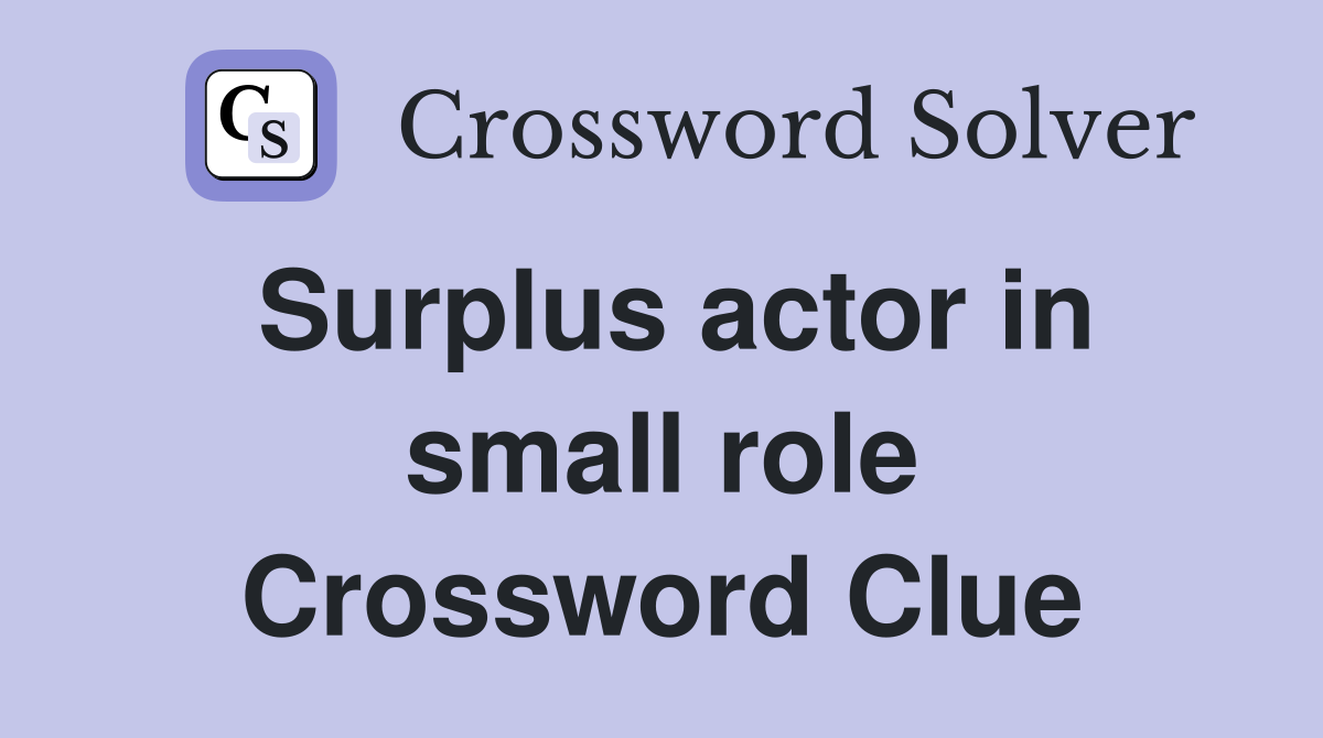 Surplus actor in small role Crossword Clue