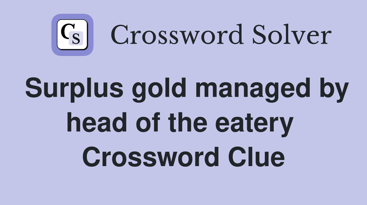 Surplus gold managed by head of the eatery  Crossword Clue