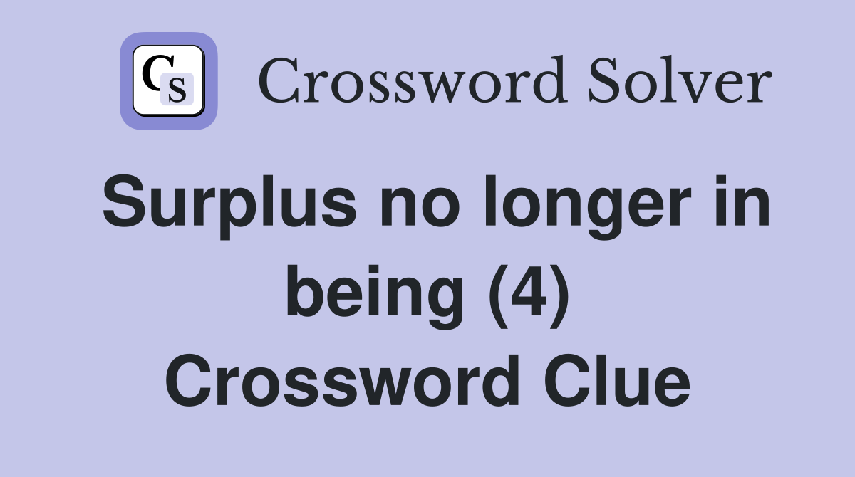 Surplus no longer in being (4) Crossword Clue