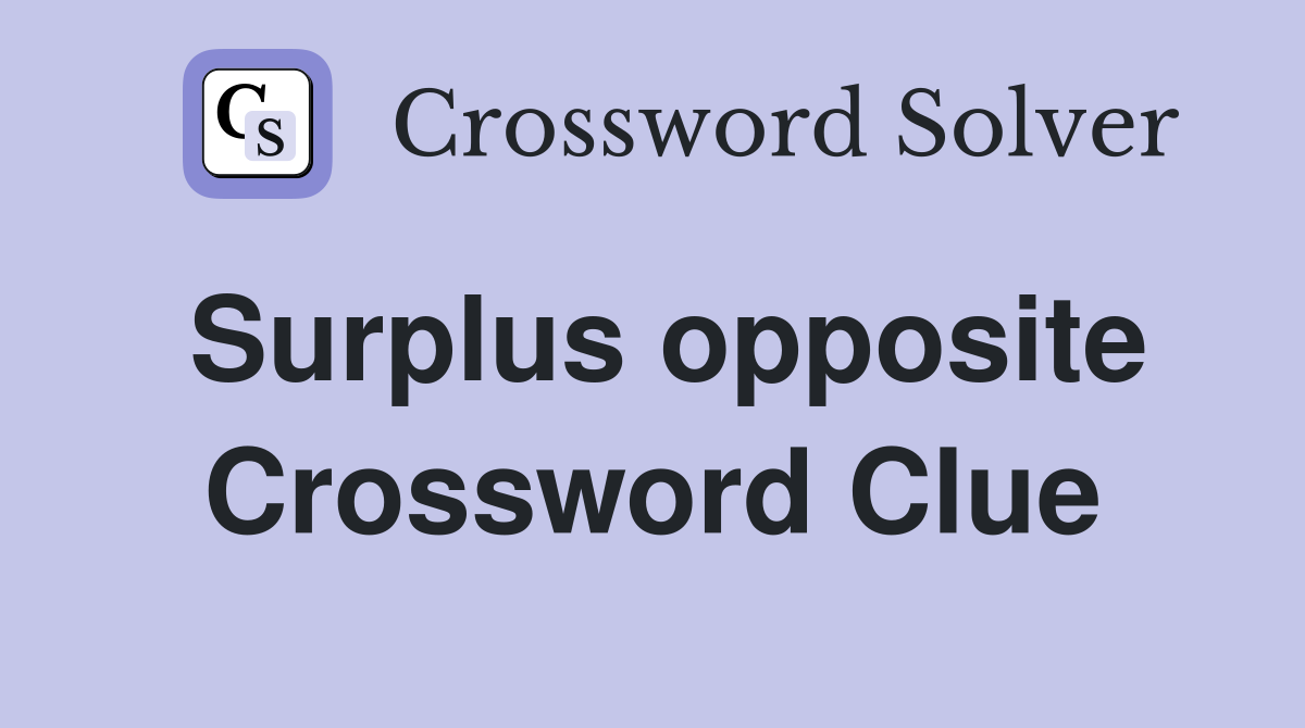 Surplus opposite Crossword Clue
