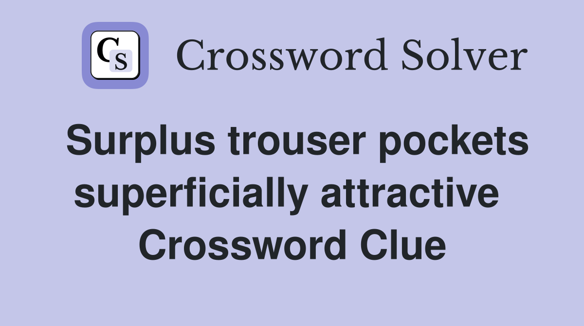Surplus trouser pockets superficially attractive  Crossword Clue