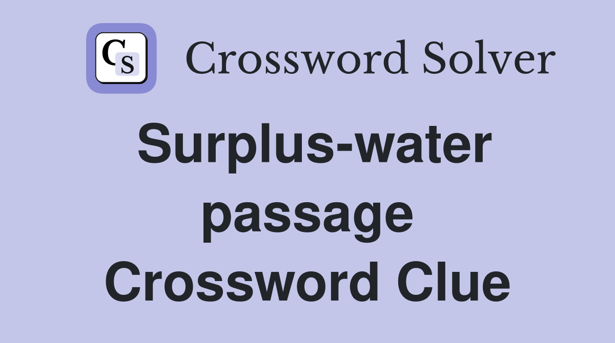 Surplus-water passage Crossword Clue