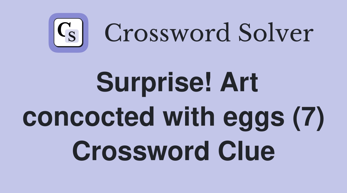 Surprise! Art concocted with eggs (7) Crossword Clue