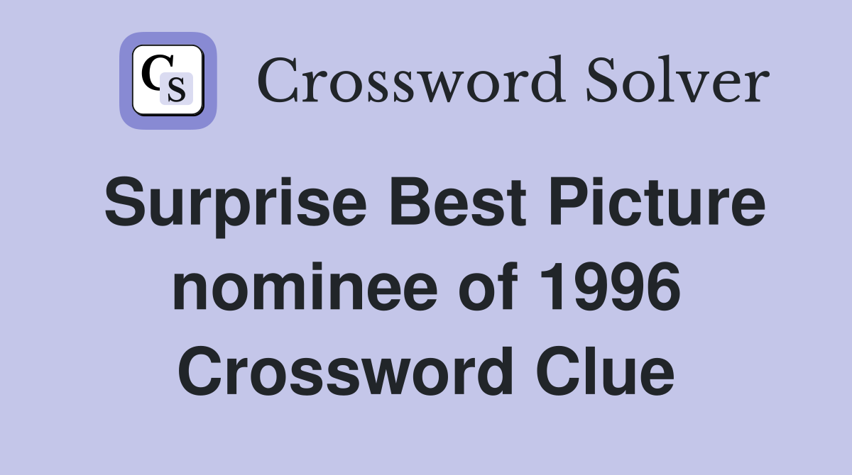 Surprise Best Picture nominee of 1996 Crossword Clue