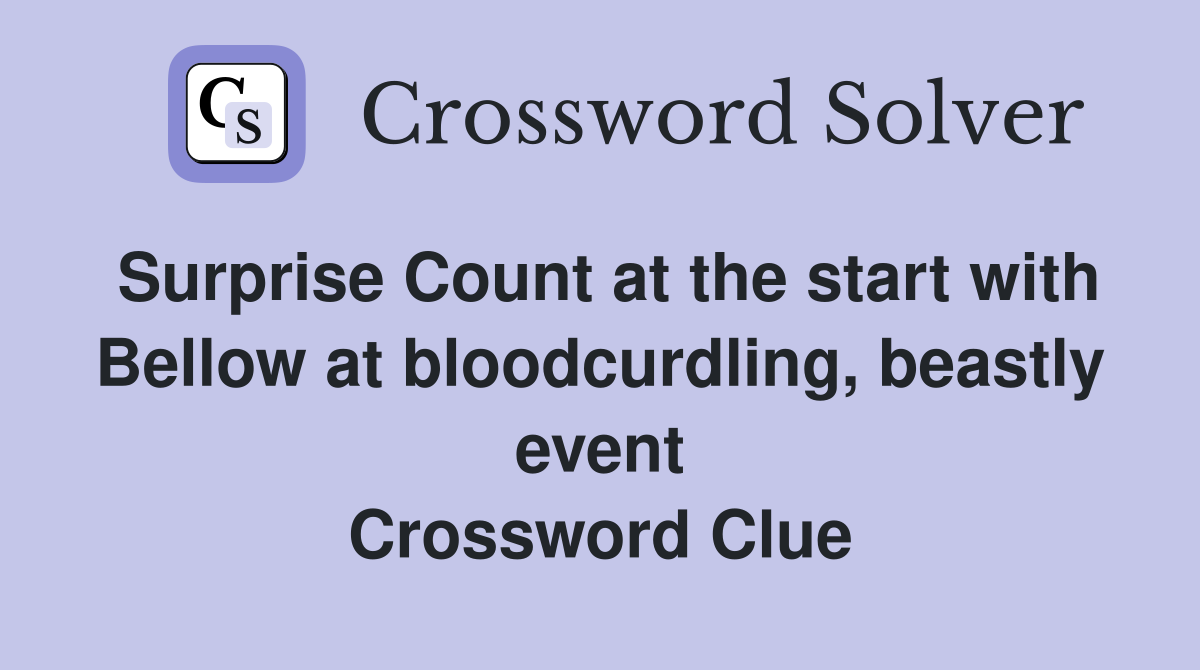 Surprise Count at the start with Bellow at bloodcurdling, beastly event Crossword Clue