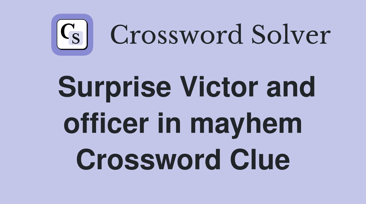 Surprise Victor and officer in mayhem Crossword Clue