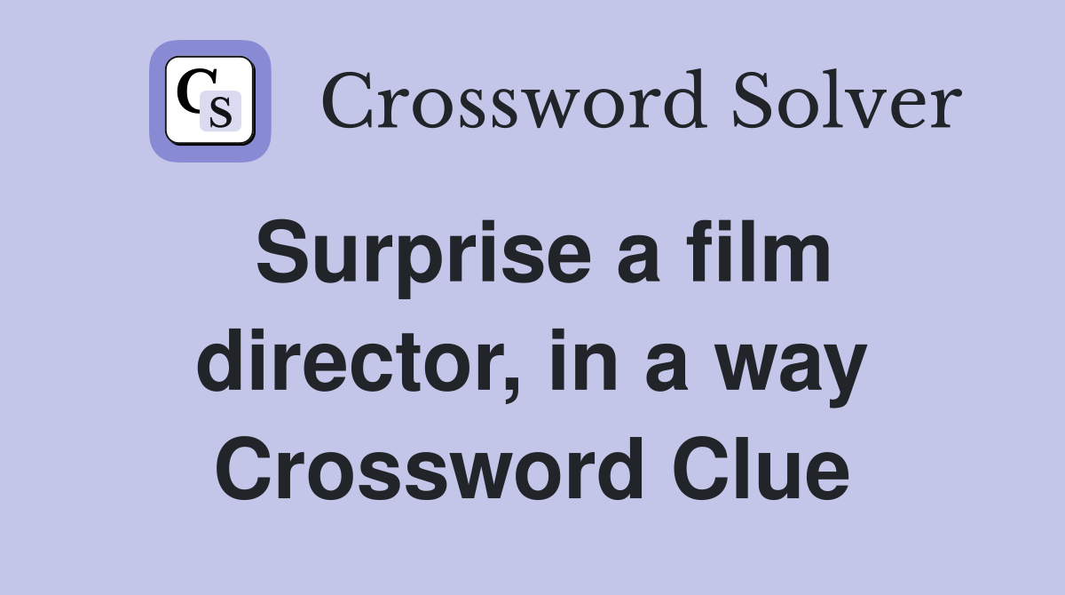 Surprise a film director, in a way Crossword Clue