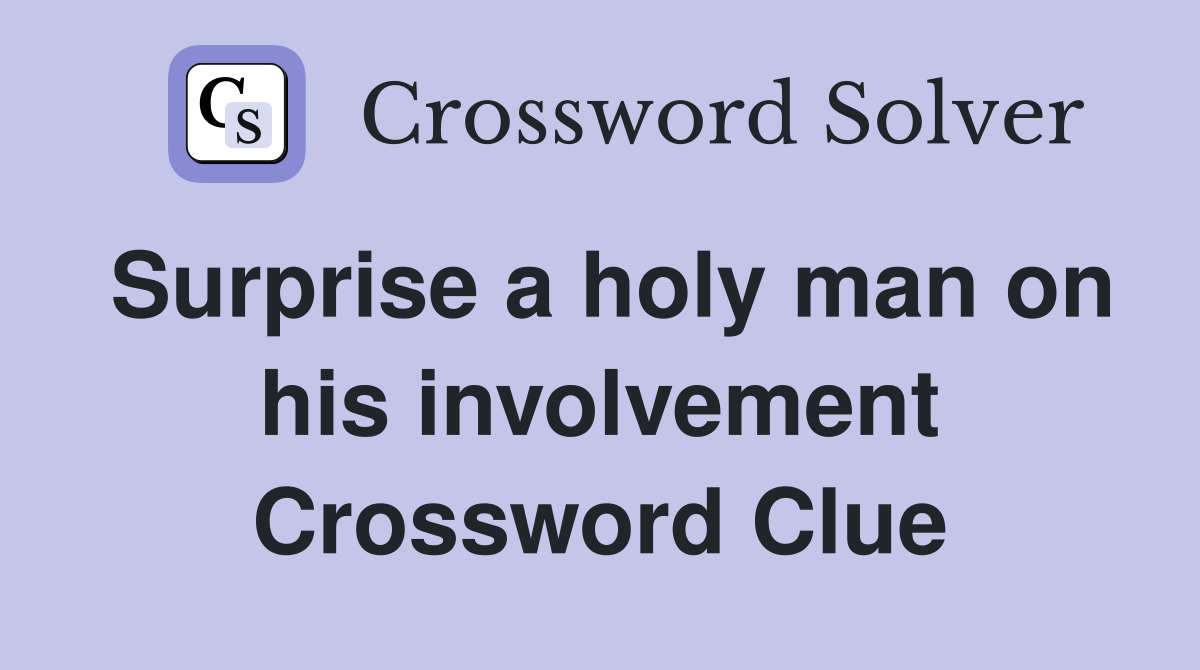 Surprise a holy man on his involvement Crossword Clue