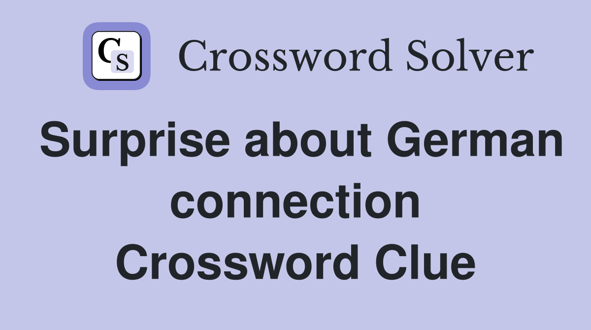 Surprise about German connection Crossword Clue