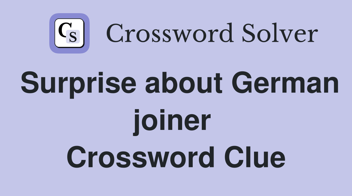 Surprise about German joiner  Crossword Clue