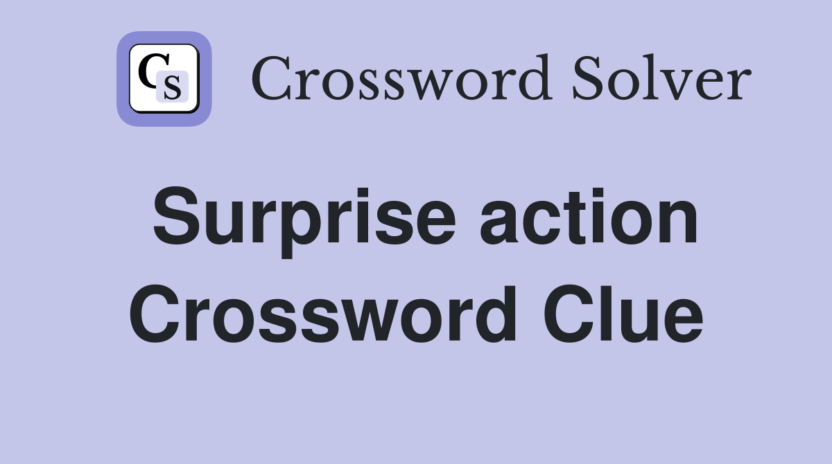 Surprise action Crossword Clue