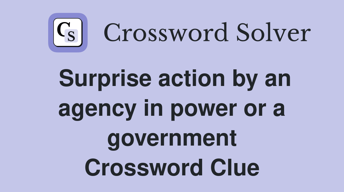 Surprise action by an agency in power or a government Crossword Clue