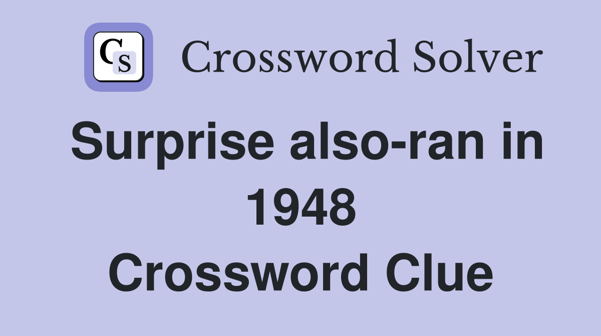 Surprise also-ran in 1948 Crossword Clue