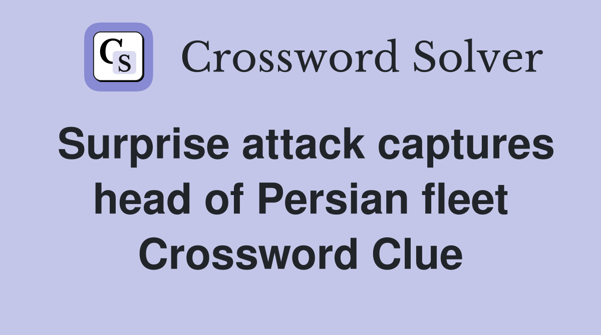 Surprise attack captures head of Persian fleet Crossword Clue