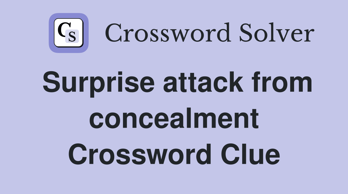 Surprise attack from concealment Crossword Clue