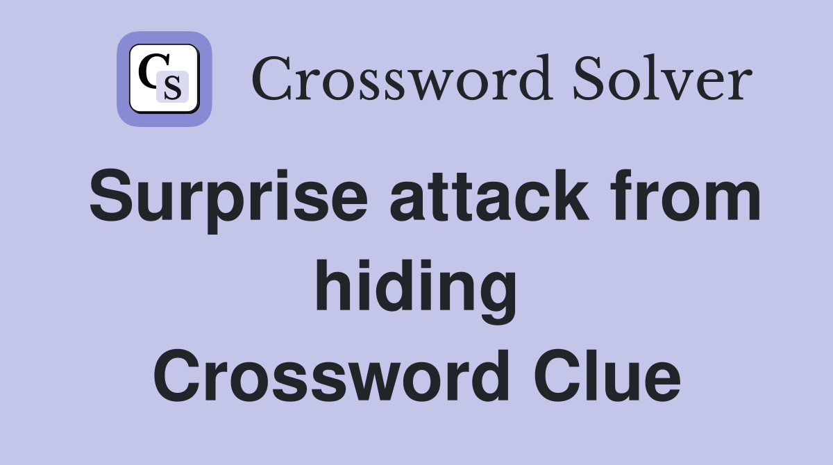 Surprise attack from hiding Crossword Clue