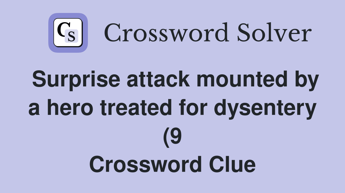 Surprise attack mounted by a hero treated for dysentery (9 Crossword Clue