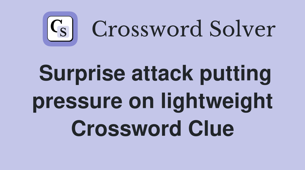 Surprise attack putting pressure on lightweight Crossword Clue