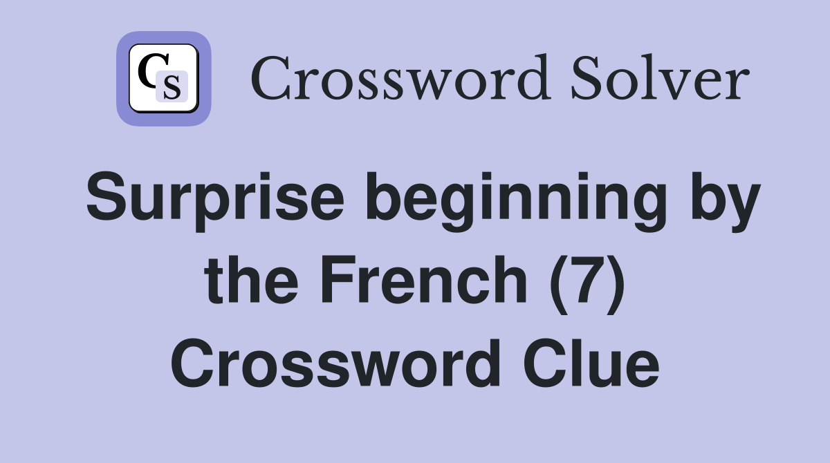 Surprise beginning by the French (7) Crossword Clue